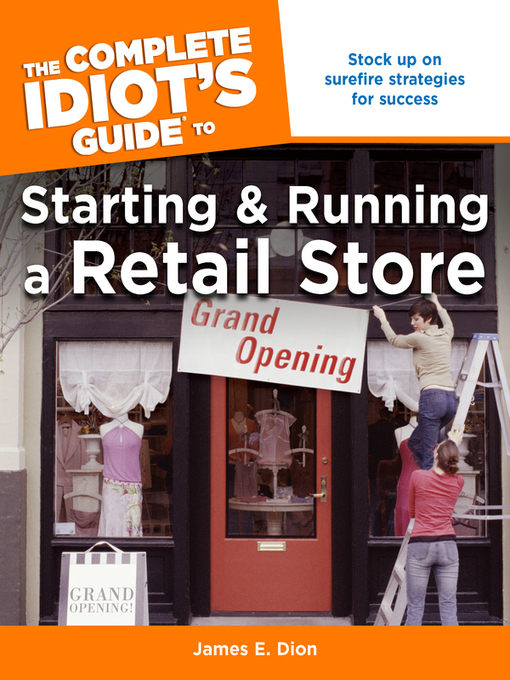 Title details for The Complete Idiot's Guide to Starting and Running a Retail Store by James E. Dion - Available